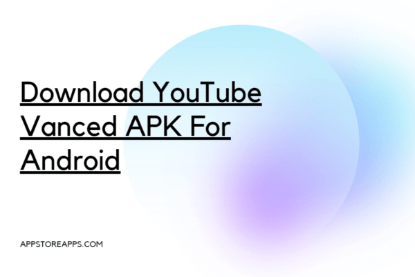 Download YouTube Vanced APK v18.36.38 For Android 2023